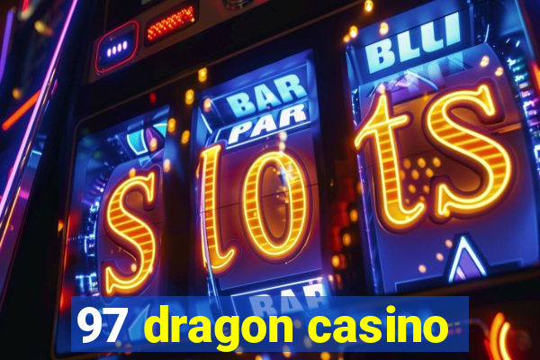 97 dragon casino